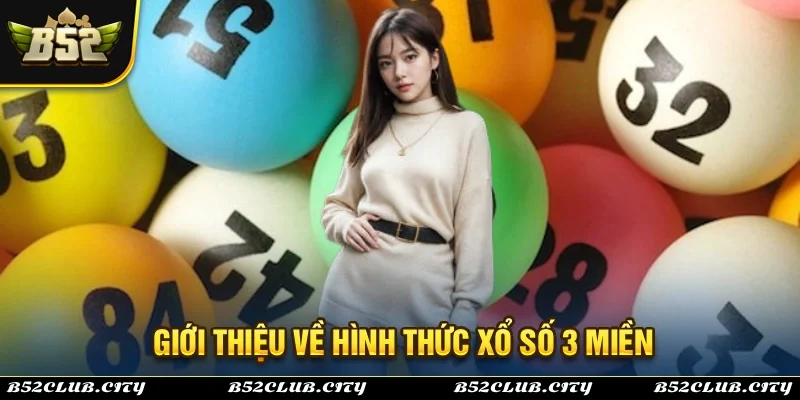 Giới thiệu sơ lược về hình thức xổ số 3 miền