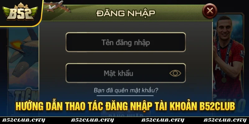 Hướng dẫn thao tác đăng nhập B52Club thành công